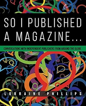 Paperback So I Published A Magazine: Conversations with Independent Publishers from Around the Globe Book