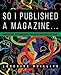 So I Published A Magazine: Conversations with Independent Publishers from Around the Globe