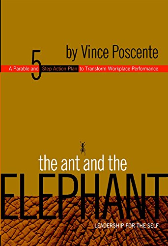 The Ant and the Elephant - Leadership for the Self: A Parable and 5 Step Action Plan to Transform Performance