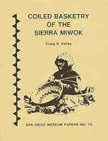 Coiled Basketry Of The Sierra Miwok: A Study Of Regional Variation 0937808326 Book Cover