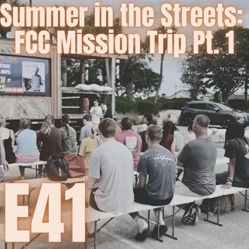 E41: Summer in the Streets: FCC Mission Trip Pt.1