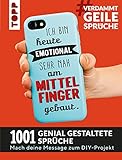  #VerdammtGeileSprüche. Ich bin heute emotional sehr nah am Mittelfinger gebaut: 1001 genial gestaltete Sprüche. Mach deine Message zum DIY-Projekt. Mit Handlettering-Grundkurs zum Sofort-Loslegen
