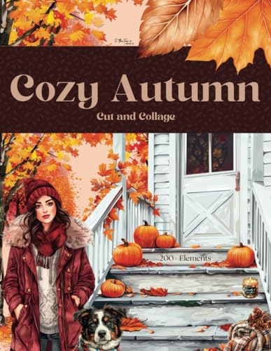 Cozy Autumn: 200+ Cut and Collage Collection of High Quality and Cute Fall Images Including Maple Leafs, Animals, and Pumkins for Scrabooking, Decoupage, Junk Journals, and Paper Crafts