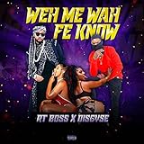  Weh Me Wah Fe Know [Explicit]