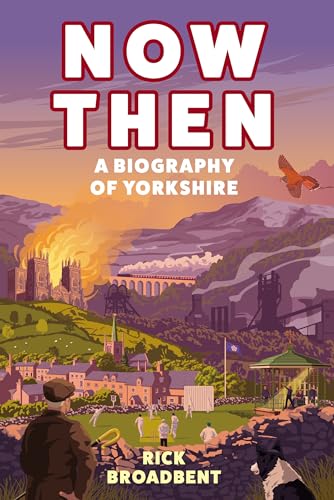 Now Then: A Biography of Yorkshire