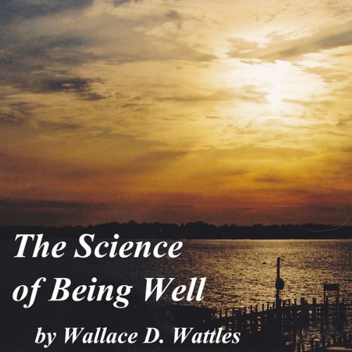 The Science of Being Well Audiolivro Por Wallace D. Wattles capa