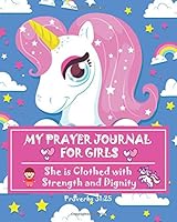 My Prayer Journal For Girls She is Clothed with Strength and Dignity: Unicorn Daily Gratitude Journal for Girls Kids, My Prayer Journal For Kids, ... Journal, Daily Gratitude Journal) 1722325658 Book Cover