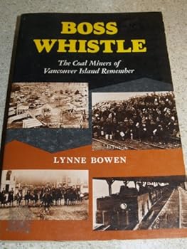 Hardcover Boss Whistle: The Coal Miners of Vancouver Island Remember Book