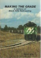 Making the grade: A century of Black Hills railroading 0961532106 Book Cover
