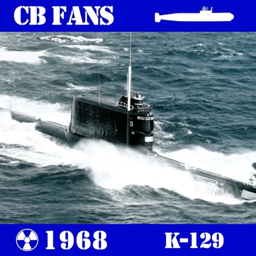 CB FANS 1968 ☢ Desastre del K-129 - Episodio exclusivo para mecenas