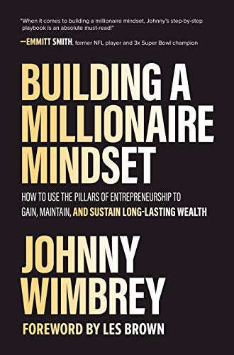 Building a Millionaire Mindset: How to Use the Pillars of Entrepreneurship to Gain, Maintain, and Sustain Long-Lasting Wealth (English Edition)