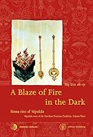 A Blaze of Fire in the Dark: Homa rituals for the fulfilment of vows and the performance of deeds of great benefit Vajrakila Texts of the Northern Treasures Tradition, volume three 394238020X Book Cover