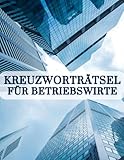 Kreuzworträtsel für Betriebswirte, Kaufleute, Geschäftsleute.: Fachbegriffe aus der Betriebswirtschaft. So werden die Pausen abwechslungsreicher für alle Kaufleute und Geschäftsinhaber.