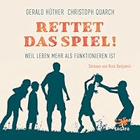 Rettet das Spiel! Weil Leben mehr als Funktionieren ist Hörbuch