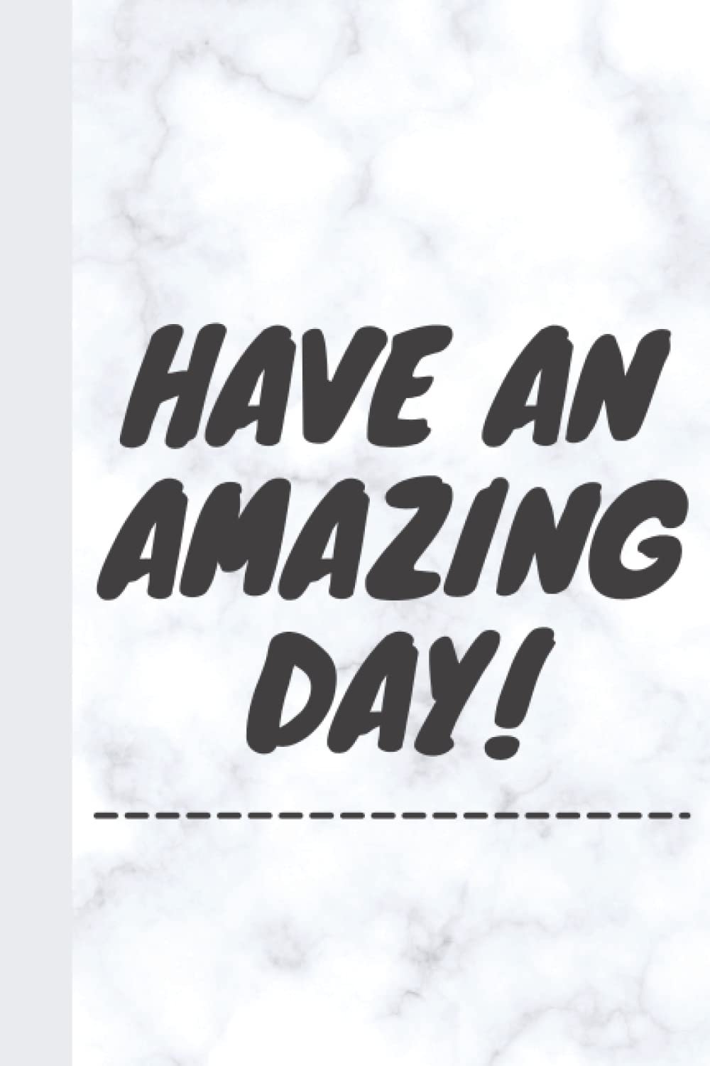Have an Amazing Day! 120 page Notebook