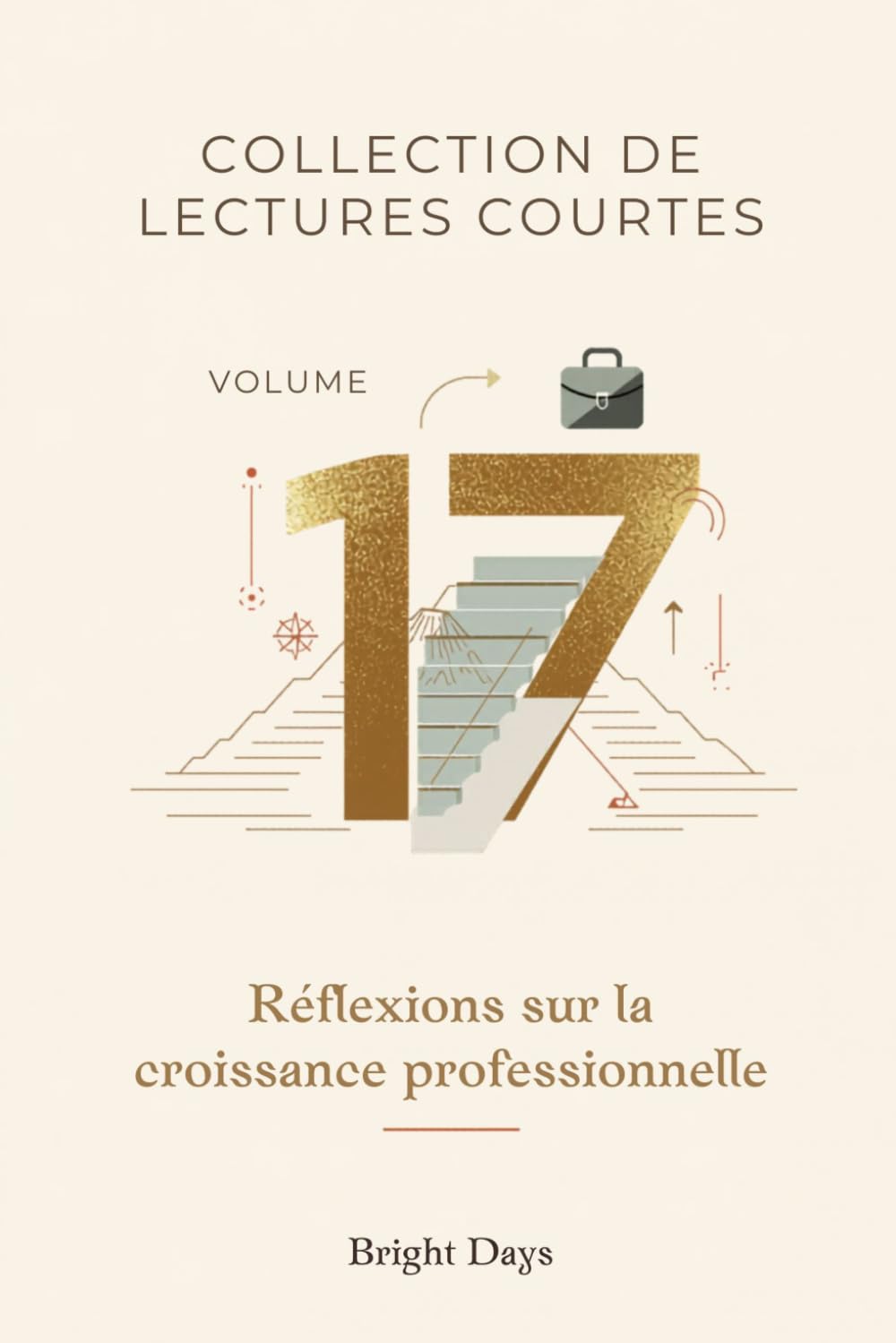 Collection de lectures courtes – Volume 17: Réflexions sur la croissance professionnelle (Réflexions sur la vie : Lectures courtes)