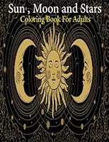 Sun Moon and Stars Coloring Book: (An adults Sun Moon & Star's Coloring Book With Best Unique Sun Moon & Star's Design For Stress Reliving And Relaxing) B0BBQ13DCF Book Cover
