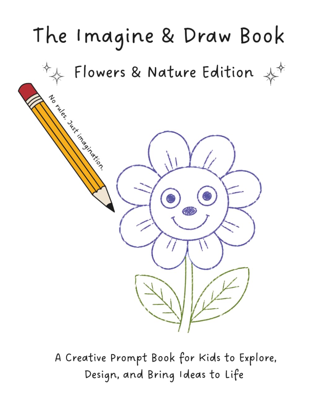 The Imagine & Book: Flowers & Nature Edition: A Creative Prompt Book for Kids to Explore, Design, and Bring Ideas to Life (The Imagine & Draw Book)