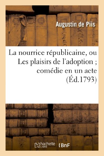 La nourrice républicaine, ou Les plaisirs de l'adoption comédie en un acte, mêlée de vaudevilles (Arts) (French Edition)