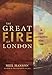 The Great Fire of London: In That Apocalyptic Year, 1666