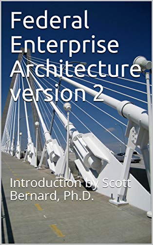 Federal Enterprise Architecture version 2: Introduction by Scott Bernard, Ph.D. (FEA) (English Edition)