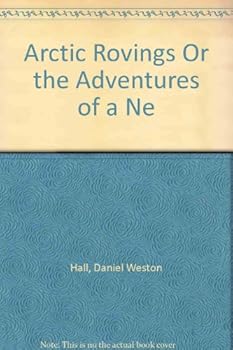 Hardcover Arctic Rovings Or the Adventures of a Ne Book