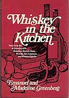 Whiskey In The Kitchen: The Lively Art of Cooking with Boubon, Scotch, Rum, Brandy, Gin, Liqueurs and Kindred Spirits 0517177382 Book Cover