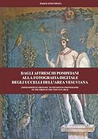 Dagli Affreschi Pompeiani Alla Fotografia Digitale Degli Uccelli Dell'area Vesuviana : From Pompeian Frescoes to the Digital Photography of the Birds of the Vesuvian Area 1703624165 Book Cover