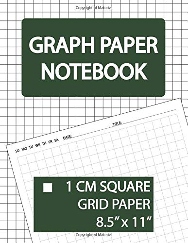 Graph Paper Notebook 1 Cm Square Grid Paper: Squared Graphing Paper, 1 Cm Grid Paper, 1 Cm Graphing Paper, 1 Cm Square Graph Paper, Squared Graph ... Paper Notebook and Squared Grid Notebook)