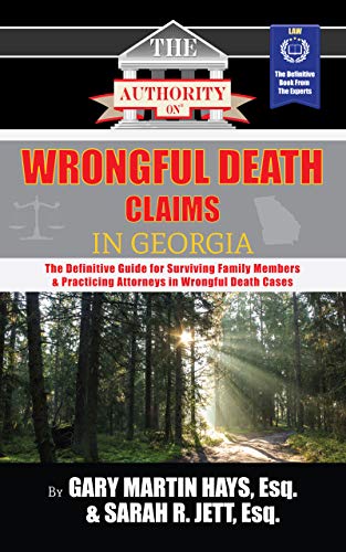 The Authority on Wrongful Death Claims in Georgia: The Definitive Guide for Surviving Family Members & Practicing Attorneys in Wrongful Death Cases