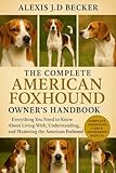 THE COMPLETE AMERICAN FOXHOUND OWNER’S HANDBOOK: Everything You Need to Know About Living With, Understanding, and Mastering the American Foxhound