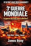 Et si tout avait déjà commencé?: 3ème guerre mondiale, la guerre des trois aura-t-elle lieu? Etats-Unis Chine Russie (French Edition)