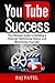 YouTube Success: The Ultimate Guide to Building a Channel, Optimizing Videos, and Monetizing YouTube