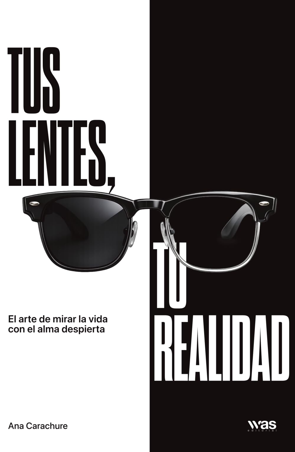 Tus lentes, tu realidad: El arte de mirar la vida con el alma despierta
