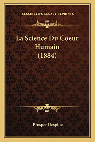 La Science Du Coeur Humain (1884) (French Edition)