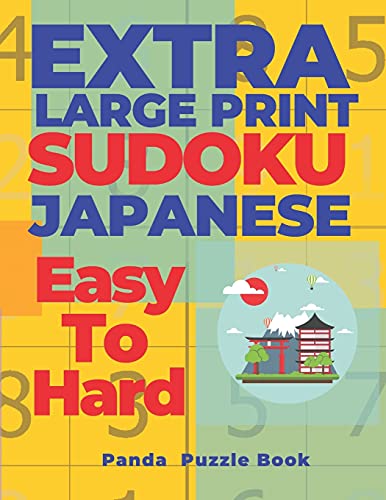 Extra Large Print Sudoku Japanese Easy To Hard: Sudoku In Very Large Print - Brain Games Book For Adults