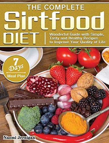 The Complete Sirtfood Diet: Wonderful Guide with Simple, Tasty and Healthy Recipes to Improve Your Quality of Life with 7 Days Meal Plan