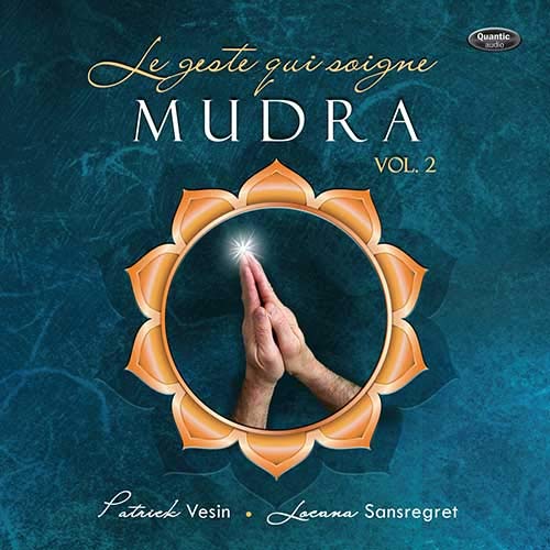 MUDRA - VOL. 2 : LE GESTE QUI SOIGNE - CD AUDIO [CD-ROM] Patrick Vésin and Locana Sansregret