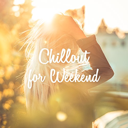 Chillout for Weekend Fresh Chillout Beats, Electronic