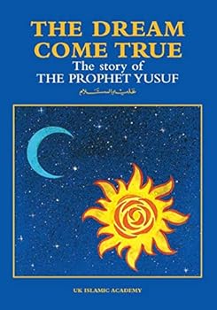 The Dream Come True: The Story of Prophet Yusuf (Joseph)