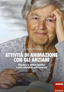 Attività di animazione con gli anziani. Stimolare le abilità cognitive e socio-relazionali nella terza età