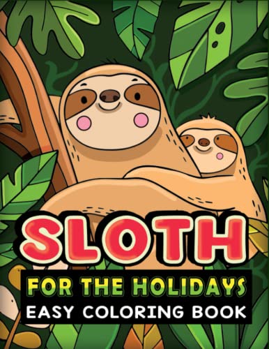 Sloth For The Holidays Easy Coloring Book: Awesome Coloring Pages with Fun Facts about Silly Sloths! (Design Originals) 36 One-Sided Designs for Kids ... Sloth Mermaids, Sloths in Space, and More