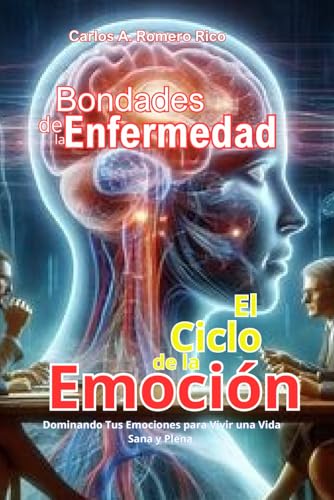 El Ciclo De La Emoción: Dominando Tus Emociones Para Vivir Una Vida Sana Y Plena El Ciclo De La Emoción: Dominando Tus Emociones Para Vivir Una Vida Sana Y Plena