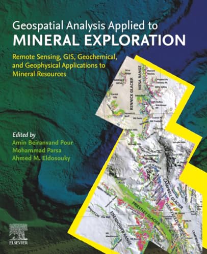 Geospatial Analysis Applied to Mineral Exploration: Remote Sensing, GIS, Geochemical, and Geophysical Applications to Mineral Resources