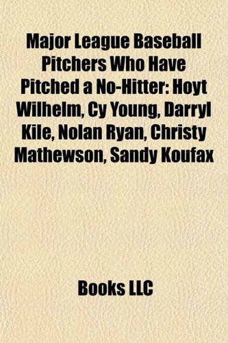 Major League Baseball Pitchers Who Have Pitched a No-Hitter: Hoyt Wilhelm, Cy Young, Darryl Kile, Nolan Ryan, Christy Mathewson, Sandy Koufax