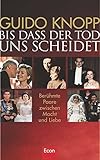 Bis dass der Tod uns scheidet: Berühmte Paare zwischen Macht und Liebe - Guido Knopp