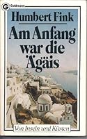 Am Anfang war die Ägäis. Von Inseln und Küsten 3442069033 Book Cover