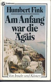 Perfect Paperback Am Anfang war die Ägäis - Von Inseln und Küsten [German] Book