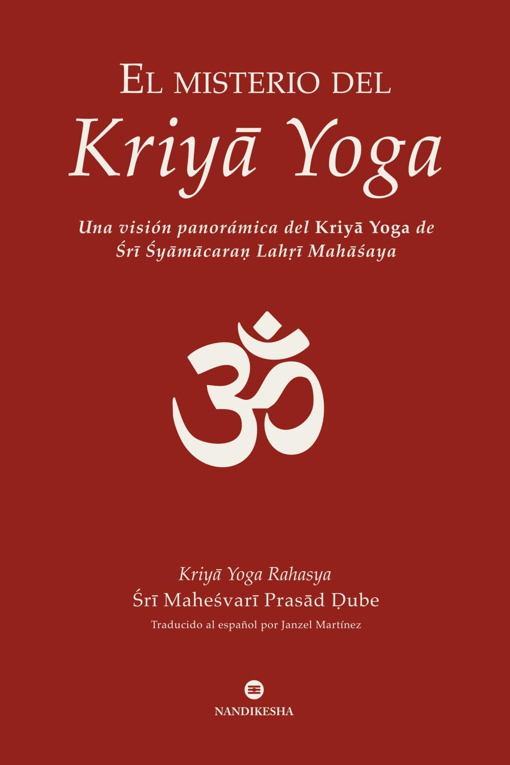 El misterio del Kriya Yoga: Una visión panorámica del Kriya Yoga de Sri Shyama Caran Lahiri Mahasaya