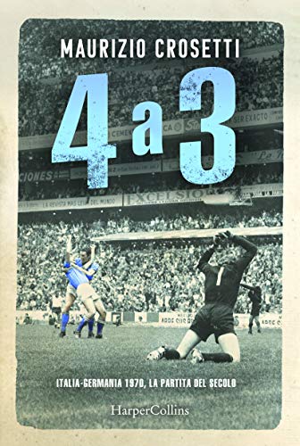 Télécharger 4 a 3. Italia-Germania 1970, la partita del secolo PDF Ebook En Ligne